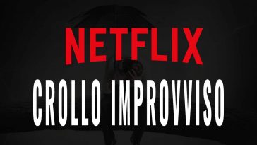 NETFLIX CROLLO IMPROVVISO