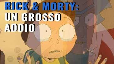 grosso addio per rick & morty