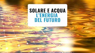 solare e acuqa energia del futuro