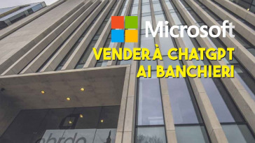 MICROSOFT VENDERà AI BANCHIERI CHATGPT