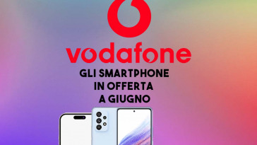 VODAFONE smartphone in offerta a giugno