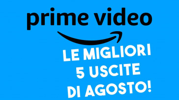 Le migliori 5 uscite di agosto su prime video