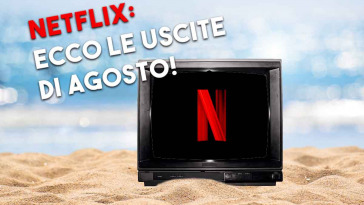 le uscite di netflix di agosto